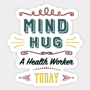 Mind Hug A Health Worker Today Sticker